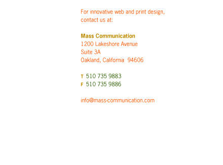 Mass Communication - 1200 Lakeshore Avenue, Suite 3A, Oakland, California 94606. T: 510 735-9883